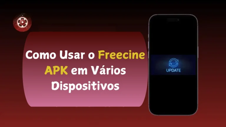 Como Usar o Freecine APK em Vários Dispositivos