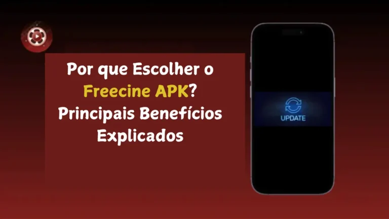 Por que Escolher o Freecine APK? Principais Benefícios Explicados